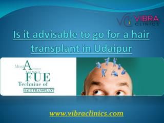 Is it advisable to go for a hair transplant in Udaipur