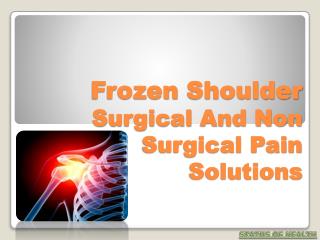 Frozen Shoulder Surgical And Non Surgical Pain Solutions Read more: Frozen Shoulder Surgical And Non Surgical Pain Solu