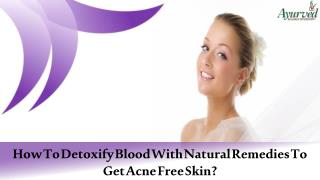 How To Detoxify Blood With Natural Remedies To Get Acne Free Skin