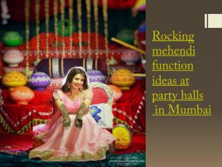 Rocking mehendi function ideas at party halls in Mumbai