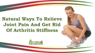 Natural Ways To Relieve Joint Pain And Get Rid Of Arthritis Stiffness