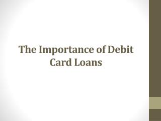 The Importance of Debit Card Loans