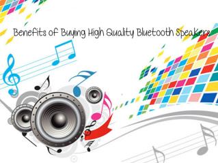 Benefits of Buying High Quality Bluetooth Speakers