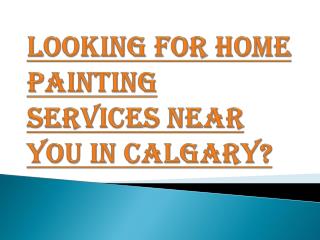 Best Home Painting Service Provider Near You in Calgary