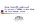 Risks, Needs, Strengths, and Outcomes in Child Protection: What We Know About Children