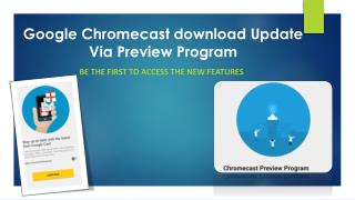Call 1-855-293-0942 Google Chromecast download Update Via Preview Program
