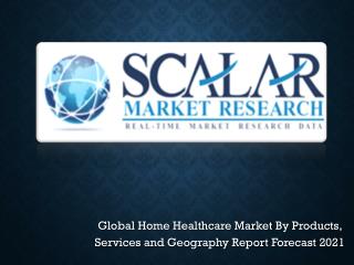 Global Home Healthcare Market to 2021 with Trends, Key Vendors, market Driver, Market Segmentation