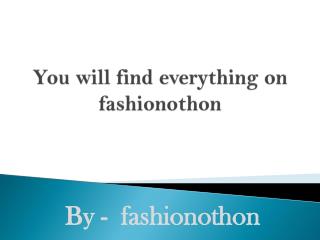 You will find everything on fashionothon