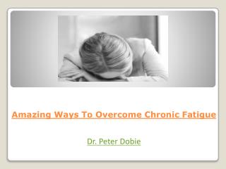 Amazing Ways To Overcome Chronic Fatigue