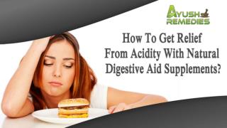 How To Get Relief From Acidity With Natural Digestive Aid Supplements?