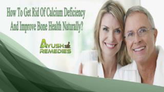 How To Get Rid Of Calcium Deficiency And Improve Bone Health Naturally?