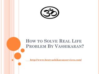 How to Solve Real Life Problem By Vashikaran?