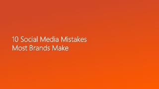 10 social media mistakes most brands make