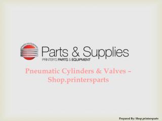 Buy Pneumatic Cylinders & Valves Spare Parts at Shop.PrintersParts.com