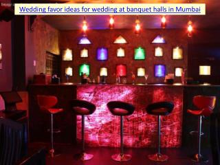 Wedding favor ideas for wedding at party halls in Mumbai