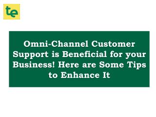 Using Omni-Channel Customer Support is Beneficial for your Business! Here are Some Tips to Enhance It