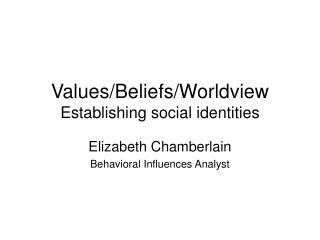 Values/Beliefs/Worldview Establishing social identities