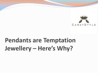 Pendants are Temptation Jewellery – Here’s Why
