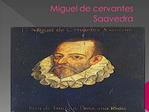 Miguel de cervantes Saavedra