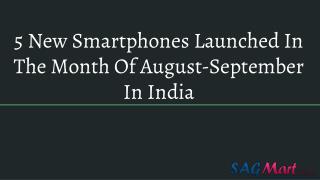 5 New Smartphones Launched In The Month Of August-September In India