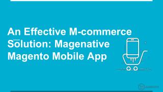 An Effective MCommerce Solution: Magenative Magento Mobile App !