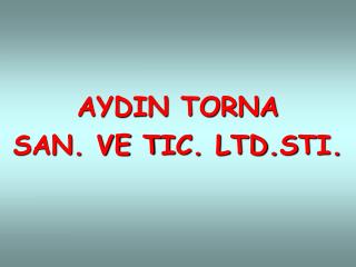 AYDIN TORNA SAN. VE T I C. LTD. S T I .