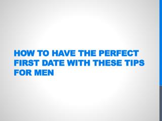 How to have the perfect first date with these tips for men