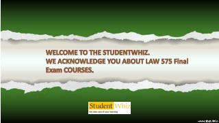 LAW 575 Final Exam : Question and Answers at Studentwhiz