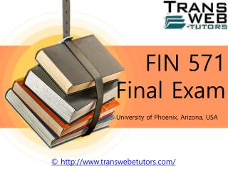FIN 571 Final Exam | FIN 571 Final Exam Answers : Transweb E Tutors