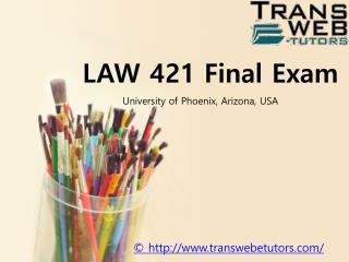 LAW 421 Final Exam Answers Free : LAW 421 Final Exam | Transweb E Tutors