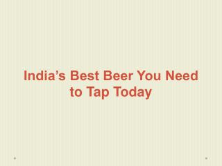 India’s Best Beer You Need to Tap Today