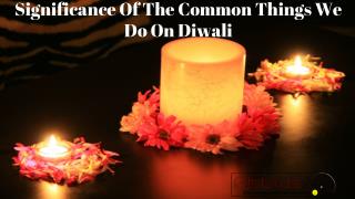 Significance of the Common Things we do on Diwali