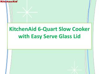 KitchenAid Slow Cooker with Easy Serve Glass Lid & 24-hour programmability