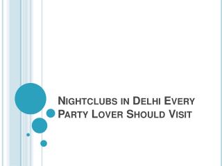 Nightclubs in Delhi Every Party Lover Should Visit