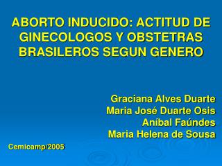 ABORTO INDUCIDO: ACTITUD DE GINECOLOGOS Y OBSTETRAS BRASILEROS SEGUN GENERO