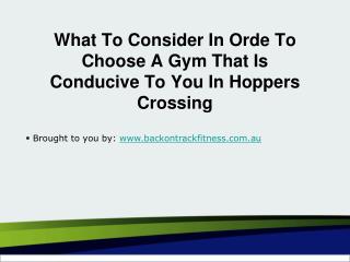 What To Consider In Orde To Choose A Gym That Is Conducive To You In Hoppers Crossing