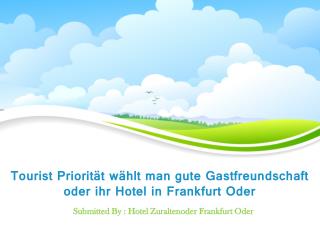 Tourist Priorität wählt man gute Gastfreundschaft oder ihr Hotel in Frankfurt Oder