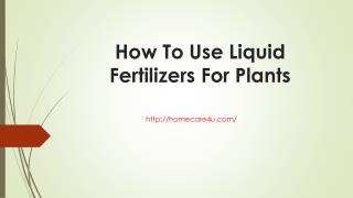 How To Use Liquid Fertilizers For Plants