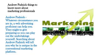 Andrew Padnick things to know more about marketing professionals