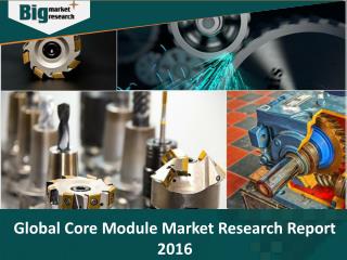 Core Module Market Trends, Strategies, Emerging Growth and Forecast by 2021