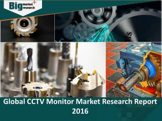 Worldwide Industry Expected to witness high growth in CCTV Monitor Market