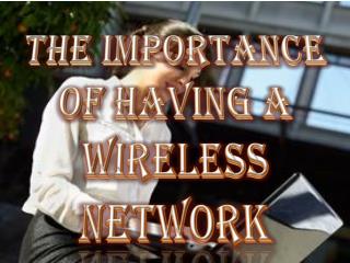 The Importance Of Having A Wireless Network