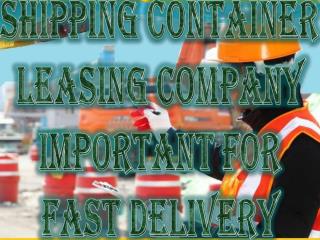 Shipping Container Leasing Company Important For Fast Delivery