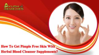 How To Get Pimple Free Skin With Herbal Blood Cleanser Supplements?