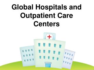 Global Hospitals and Outpatient Care Centers