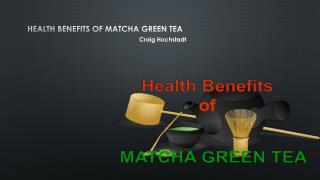 Craig Hochstadt | Health Benefits of Matcha Green Tea