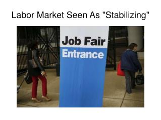 Labor Market Seen As Stabilizing