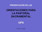 PRESENTACI N DE LAS ORIENTACIONES PARA LA PASTORAL SACRAMENTAL OPS