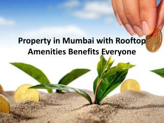 Property in Mumbai with Rooftop Amenities Benefits Everyone