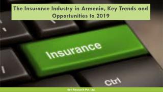 The insurance industry in armenia, key trends and opportunities to 2019 : Ken Research